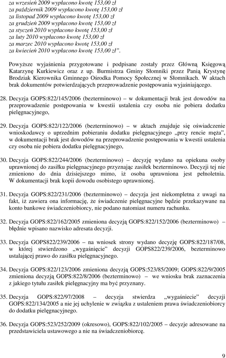 Powyższe wyjaśnienia przygotowane i podpisane zostały przez Główną Księgową Katarzynę Kurkiewicz oraz z up.