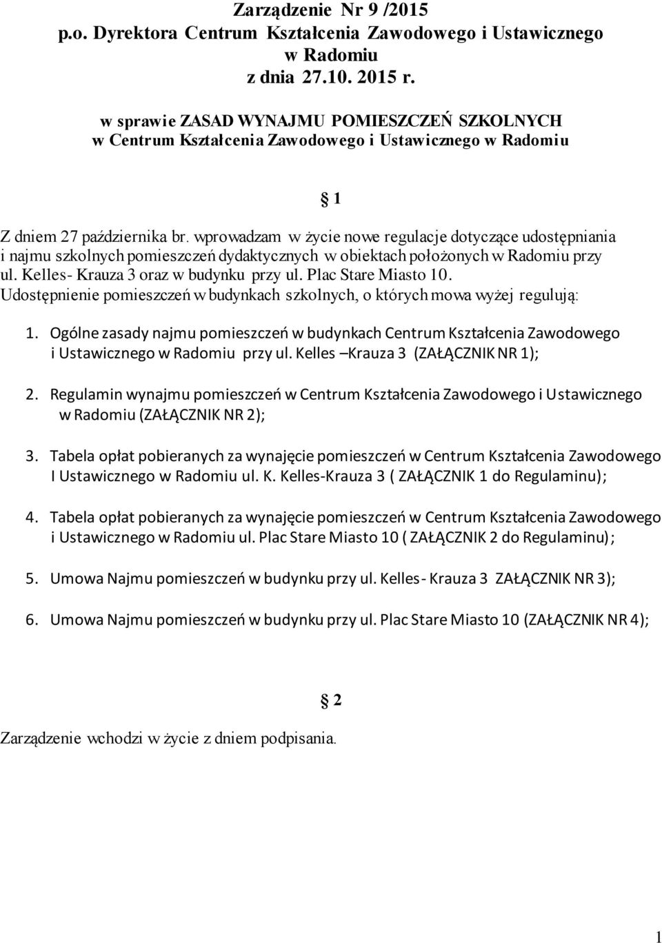 wprowadzam w życie nowe regulacje dotyczące udostępniania i najmu szkolnych pomieszczeń dydaktycznych w obiektach położonych w Radomiu przy ul. Kelles- Krauza 3 oraz w budynku przy ul.