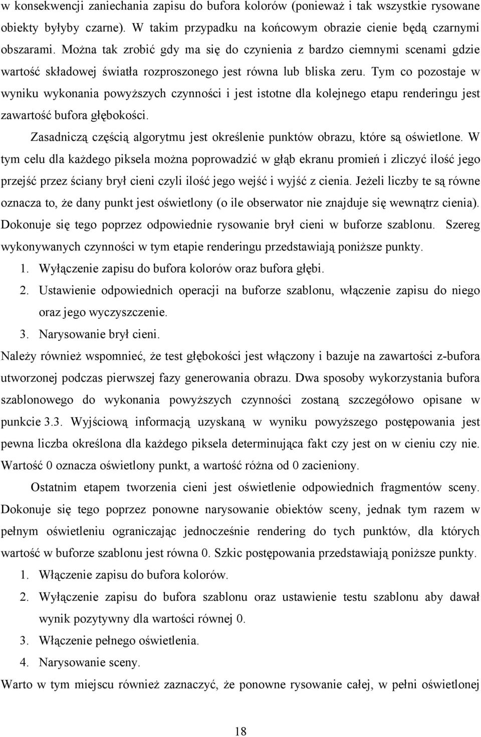 Tym co pozostaje w wyniku wykonania powyższych czynności i jest istotne dla kolejnego etapu renderingu jest zawartość bufora głębokości.