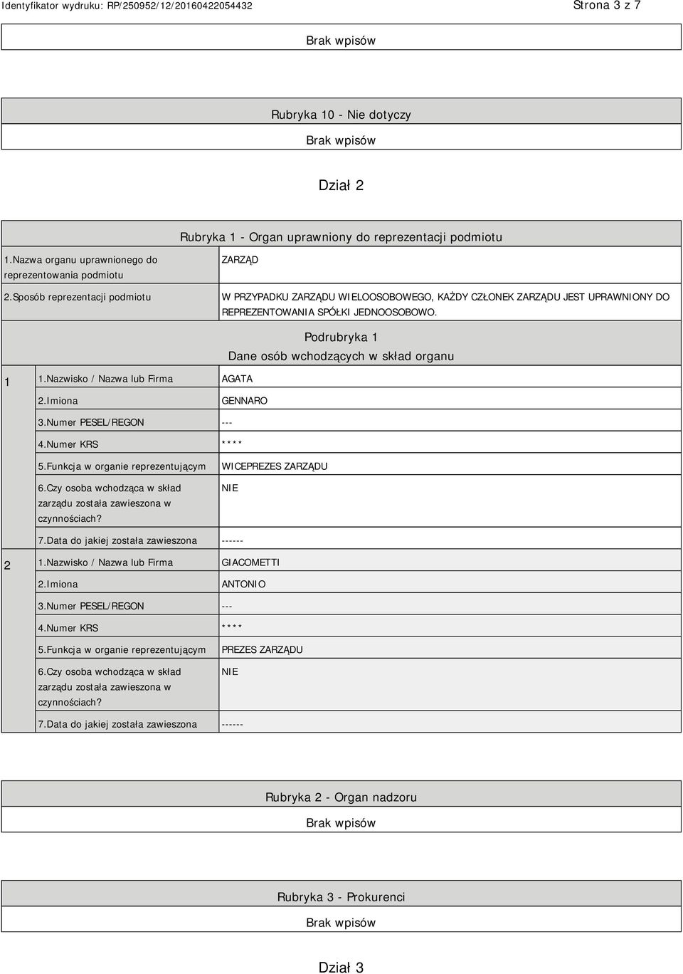 Nazwisko / Nazwa lub Firma AGATA Podrubryka 1 Dane osób wchodzących w skład organu 2.Imiona GENNARO 3.Numer PESEL/REGON --- 4.Numer KRS **** 5.Funkcja w organie reprezentującym 6.