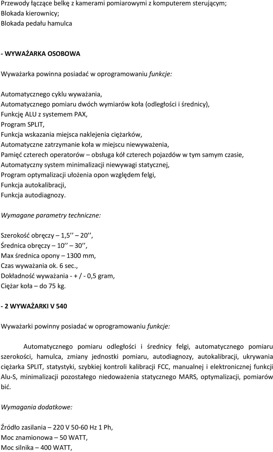 Automatyczne zatrzymanie koła w miejscu niewyważenia, Pamięd czterech operatorów obsługa kół czterech pojazdów w tym samym czasie, Automatyczny system minimalizacji niewywagi statycznej, Program