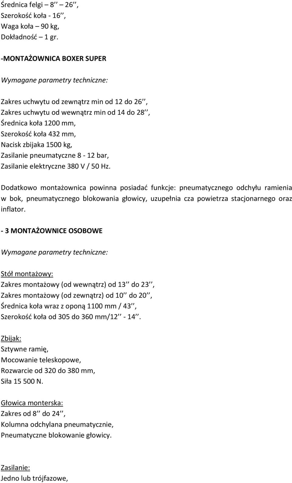 zbijaka 1500 kg, Zasilanie pneumatyczne 8-12 bar, Zasilanie elektryczne 380 V / 50 Hz.