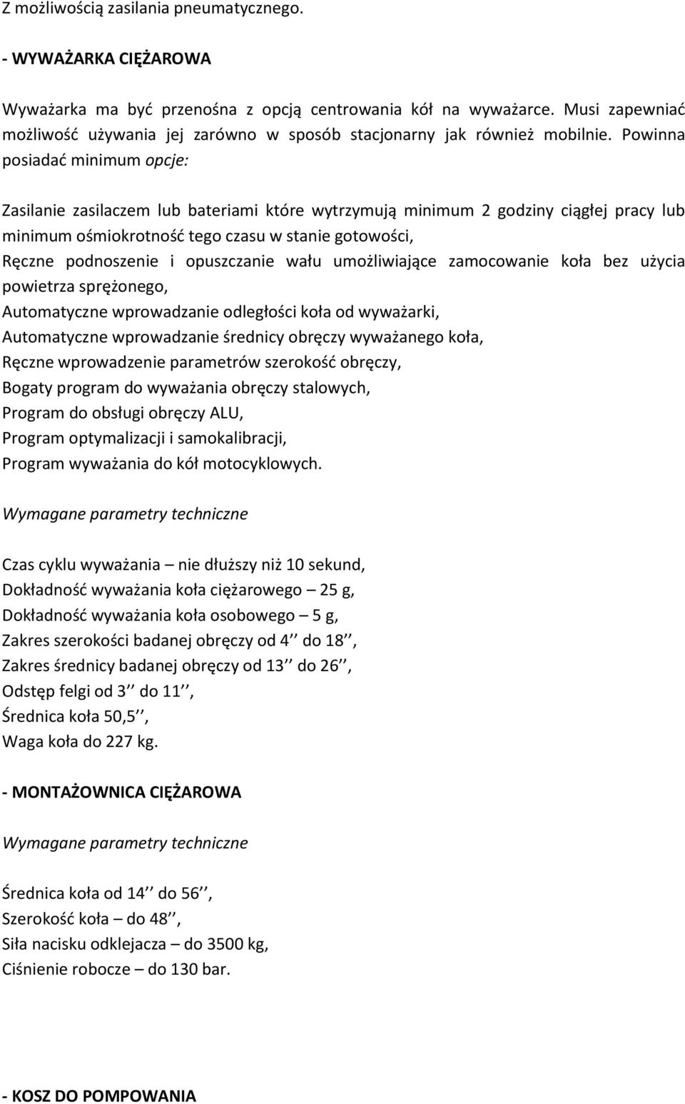 Powinna posiadad minimum opcje: Zasilanie zasilaczem lub bateriami które wytrzymują minimum 2 godziny ciągłej pracy lub minimum ośmiokrotnośd tego czasu w stanie gotowości, Ręczne podnoszenie i