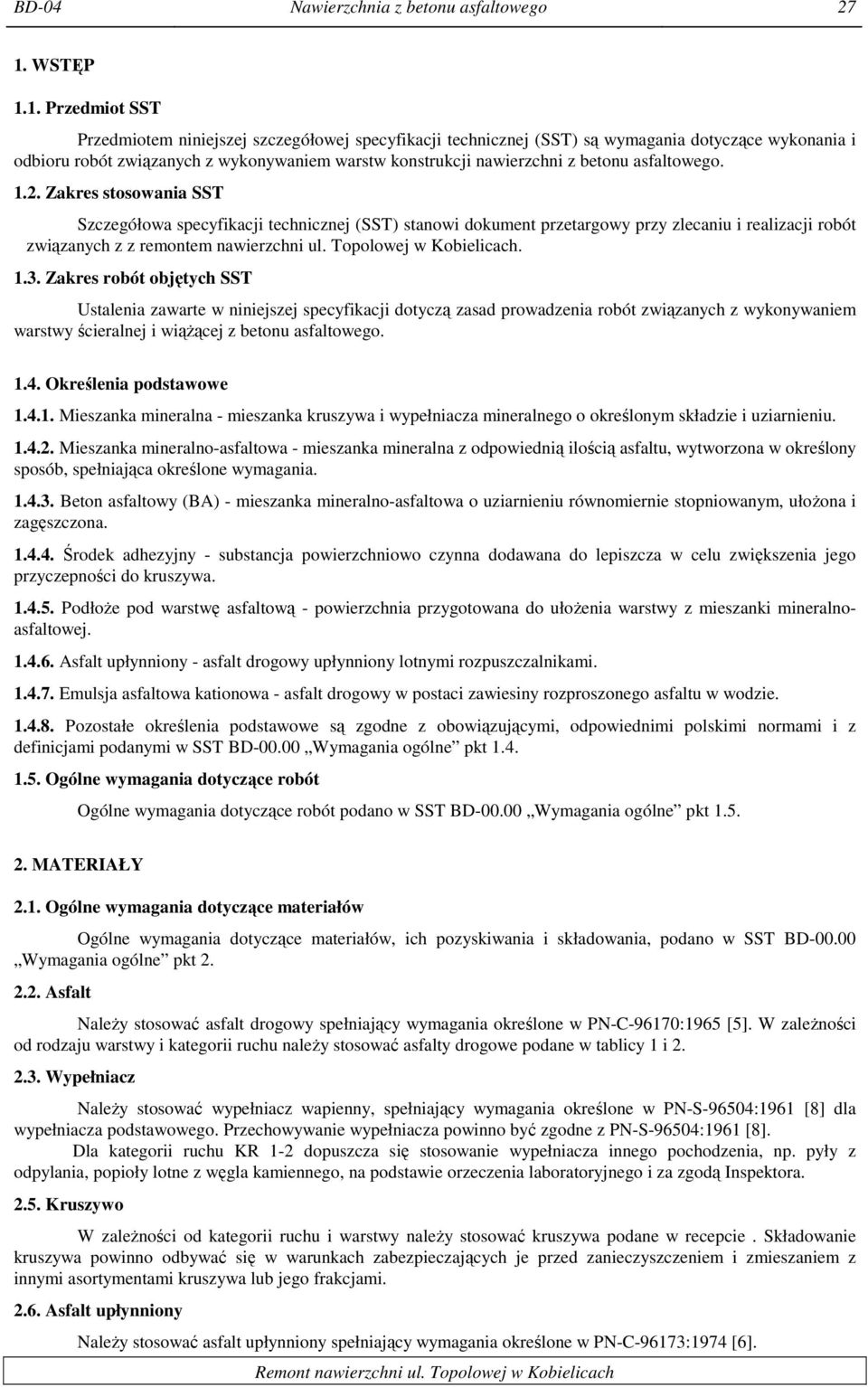 1. Przedmiot SST Przedmiotem niniejszej szczegółowej specyfikacji technicznej (SST) są wymagania dotyczące wykonania i odbioru robót związanych z wykonywaniem warstw konstrukcji nawierzchni z betonu