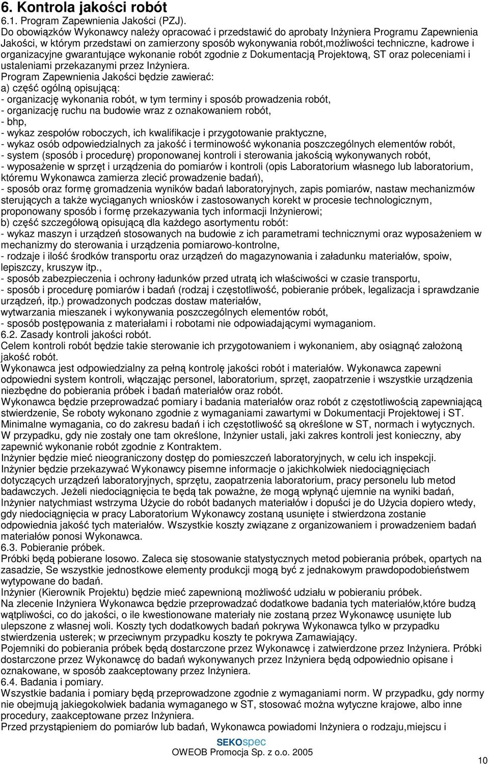 organizacyjne gwarantujące wykonanie robót zgodnie z Dokumentacją Projektową, ST oraz poleceniami i ustaleniami przekazanymi przez InŜyniera.