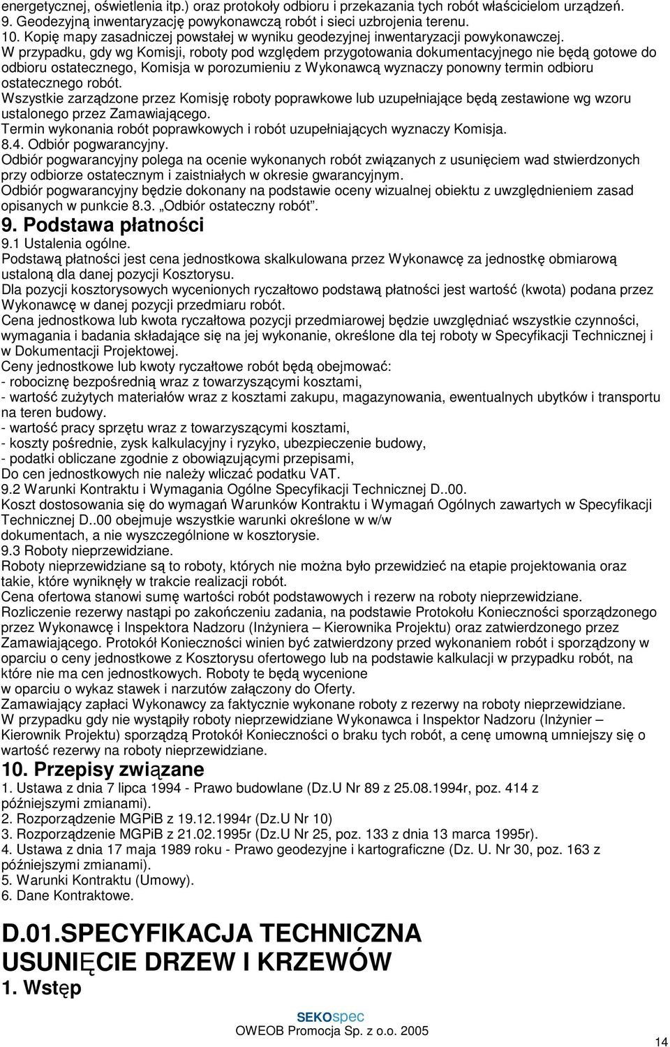 W przypadku, gdy wg Komisji, roboty pod względem przygotowania dokumentacyjnego nie będą gotowe do odbioru ostatecznego, Komisja w porozumieniu z Wykonawcą wyznaczy ponowny termin odbioru