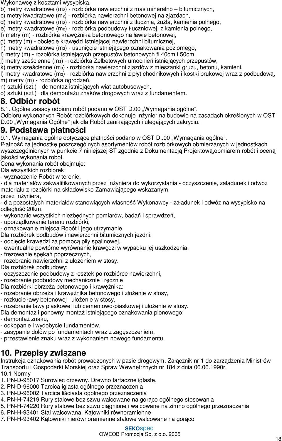 z tłucznia, ŜuŜla, kamienia polnego, e) metry kwadratowe (m2) - rozbiórka podbudowy tłuczniowej, z kamienia polnego, f) metry (m) - rozbiórka krawęŝnika betonowego na ławie betonowej, g) metry (m) -