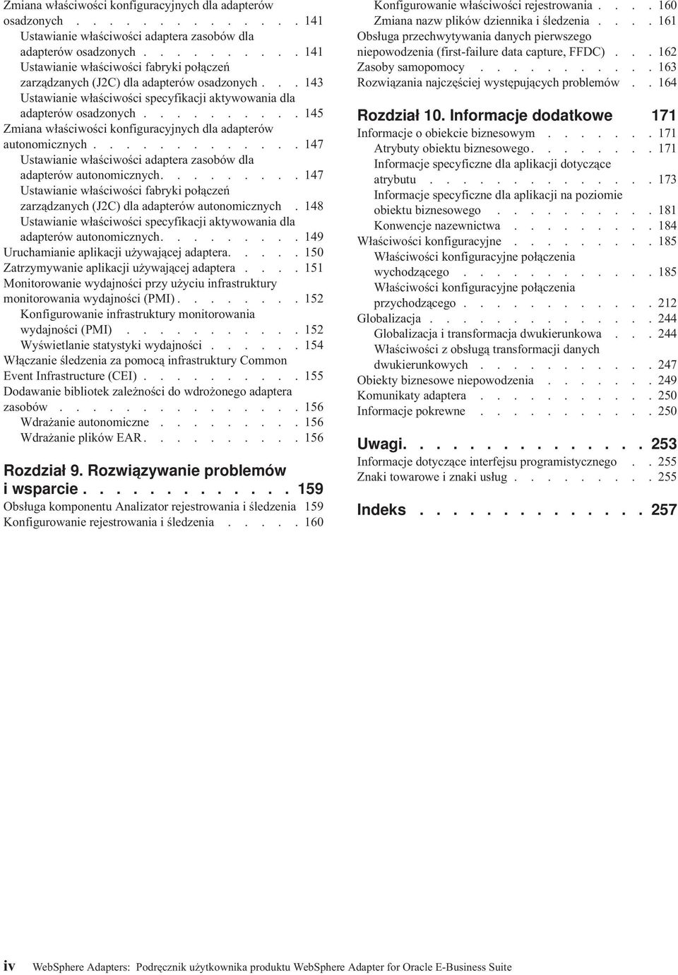 ......... 145 Zmiana właściwości konfiguracyjnych dla adapterów autonomicznych............. 147 Ustawianie właściwości adaptera zasobów dla adapterów autonomicznych.