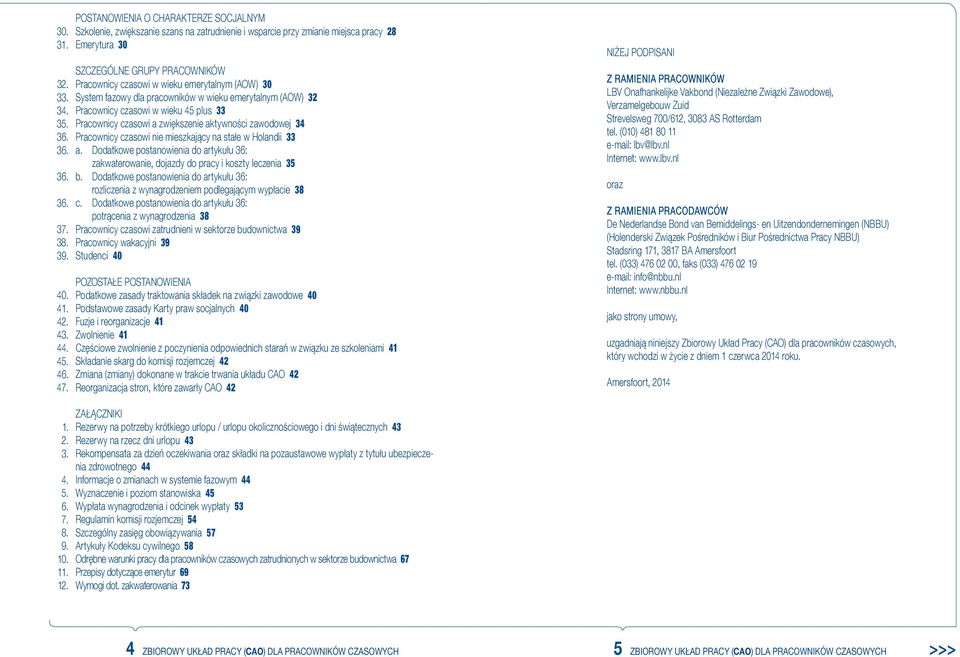 emerytalnym (AOW) 30 System fazowy dla pracowników w wieku emerytalnym (AOW) 32 Pracownicy czasowi w wieku 45 plus 33 Pracownicy czasowi a zwiększenie aktywności zawodowej 34 Pracownicy czasowi nie