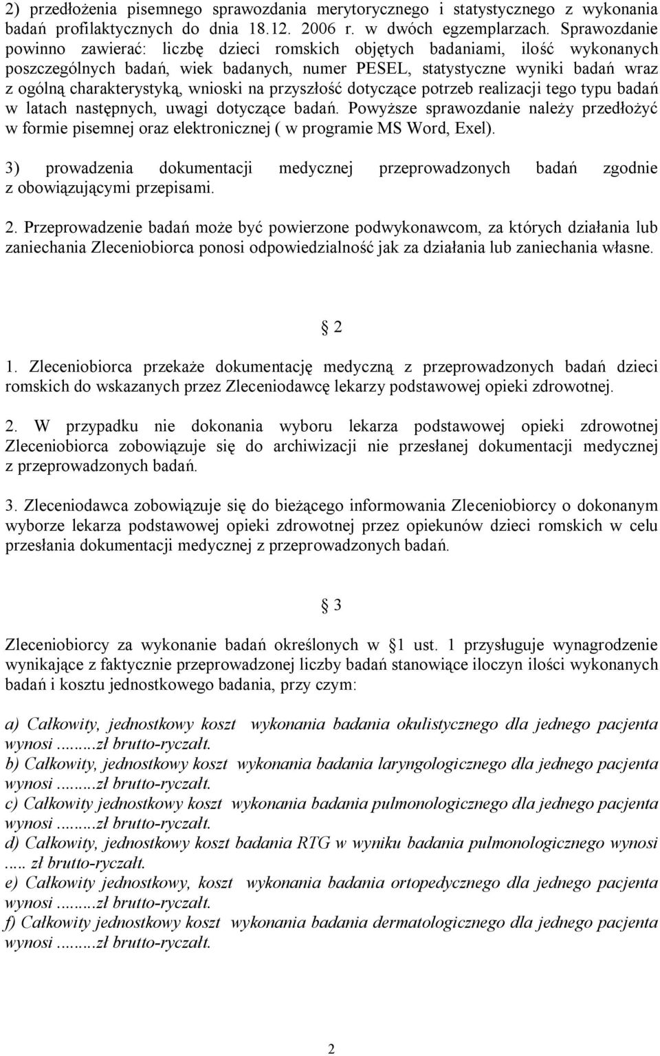 wnioski na przyszłość dotyczące potrzeb realizacji tego typu badań w latach następnych, uwagi dotyczące badań.