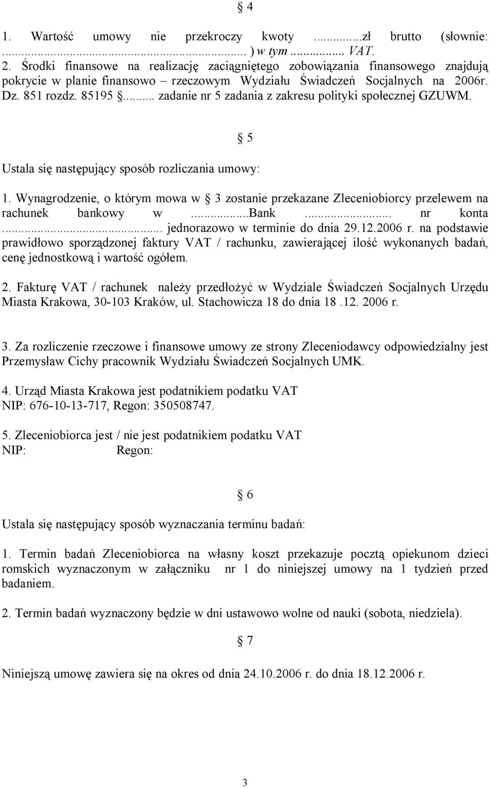 .. zadanie nr 5 zadania z zakresu polityki społecznej GZUWM. 5 Ustala się następujący sposób rozliczania umowy: 1.