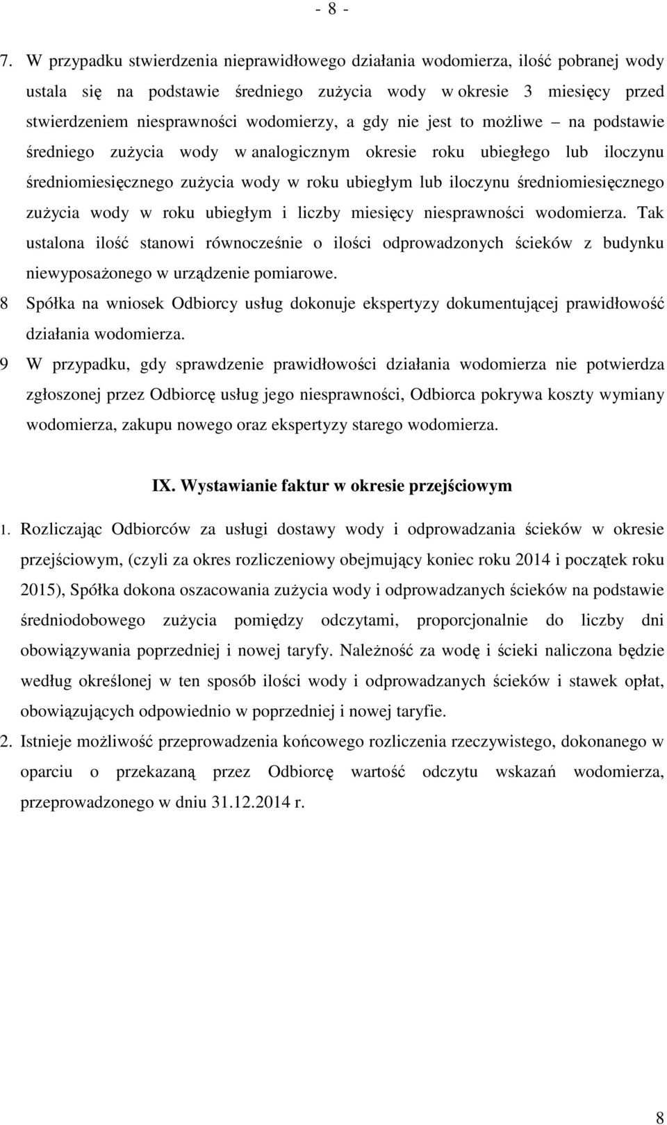 gdy nie jest to moŝliwe na podstawie średniego zuŝycia wody w analogicznym okresie roku ubiegłego lub iloczynu średniomiesięcznego zuŝycia wody w roku ubiegłym lub iloczynu średniomiesięcznego
