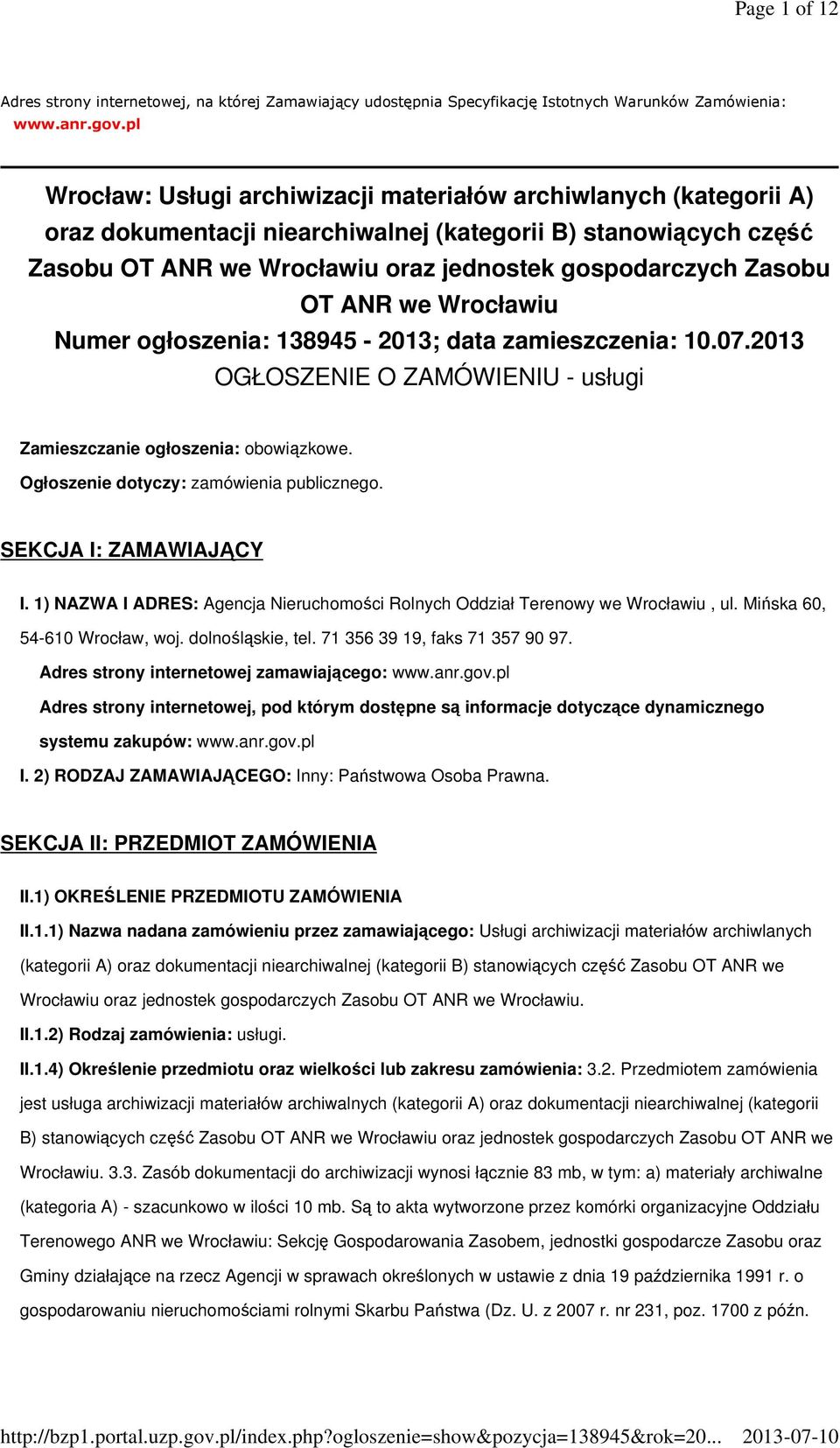 OT ANR we Wrocławiu Numer ogłoszenia: 138945-2013; data zamieszczenia: 10.07.2013 OGŁOSZENIE O ZAMÓWIENIU - usługi Zamieszczanie ogłoszenia: obowiązkowe. Ogłoszenie dotyczy: zamówienia publicznego.