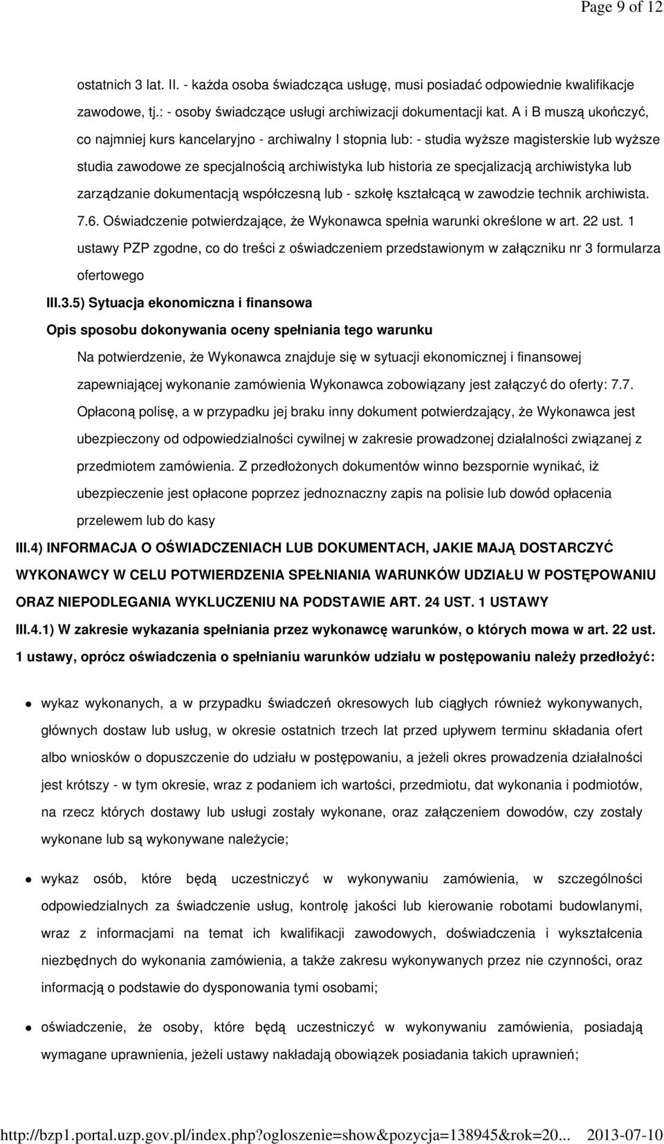 archiwistyka lub zarządzanie dokumentacją współczesną lub - szkołę kształcącą w zawodzie technik archiwista. 7.6. Oświadczenie potwierdzające, że Wykonawca spełnia warunki określone w art. 22 ust.