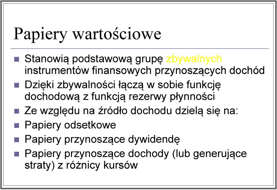 rezerwy płynności Ze względu na źródło dochodu dzielą się na: Papiery odsetkowe