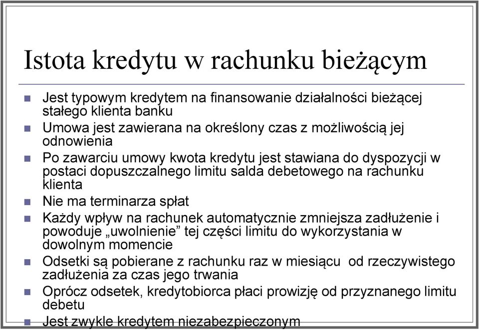 Każdy wpływ na rachunek automatycznie zmniejsza zadłużenie i powoduje uwolnienie tej części limitu do wykorzystania w dowolnym momencie Odsetki są pobierane z rachunku