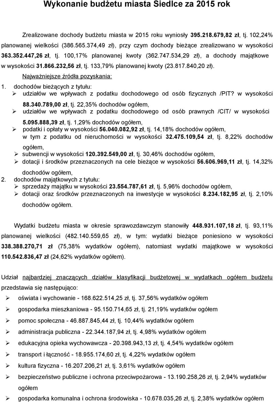 133,79% planowanej kwoty (23.817.840,20 zł). Najważniejsze źródła pozyskania: 1. dochodów bieżących z tytułu: udziałów we wpływach z podatku dochodowego od osób fizycznych /PIT? w wysokości 88.340.