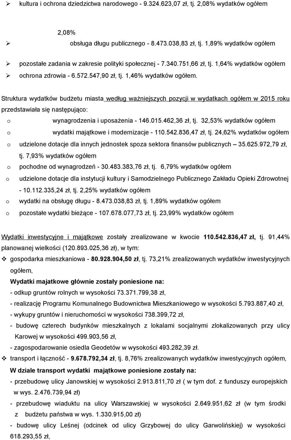 Struktura wydatków budżetu miasta według ważniejszych pozycji w wydatkach ogółem w 2015 roku przedstawiała się następująco: o wynagrodzenia i uposażenia - 146.015.462,36 zł, tj.