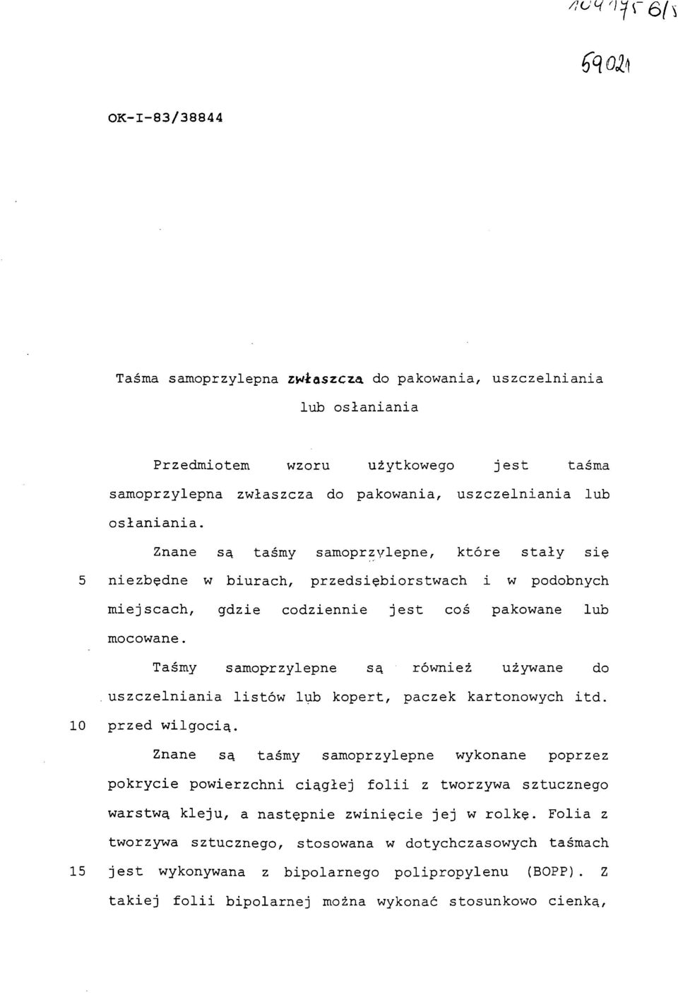 Taśmy samoprzylepne są również używane do. uszczelniania listów lub kopert, paczek kartonowych itd. 10 przed wilgocią.