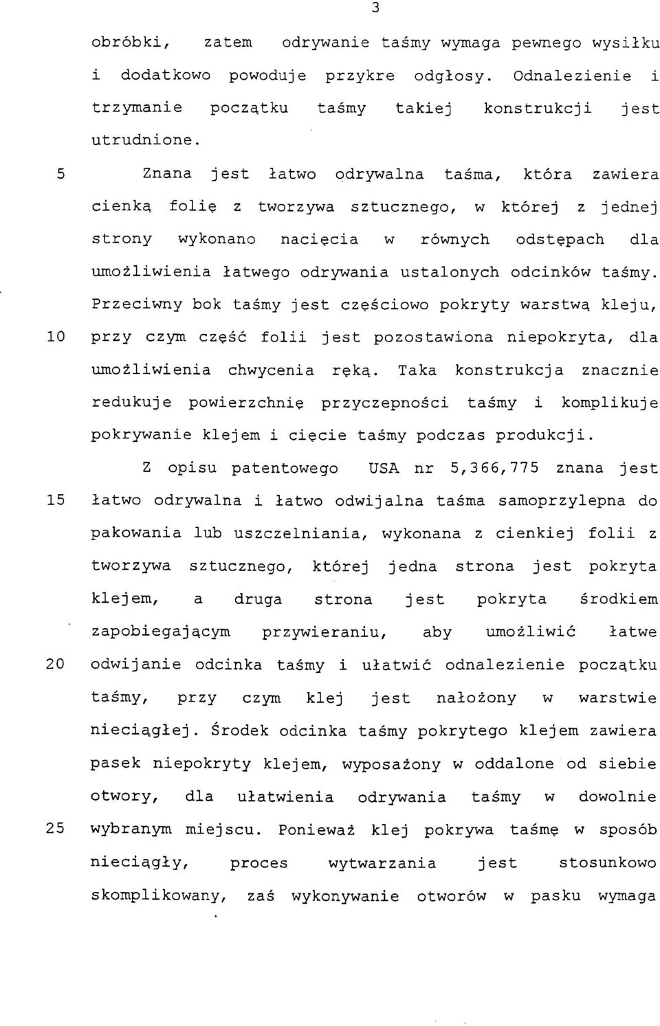 odcinków taśmy. Przeciwny bok taśmy jest częściowo pokryty warstwą kleju, 0 przy czym część folii jest pozostawiona niepokryta, dla umożliwienia chwycenia ręką.