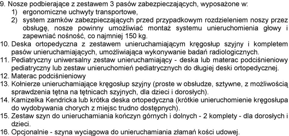 Deska ortopedyczna z zestawem unieruchamiającym kręgosłup szyjny i kompletem pasów unieruchamiających, umożliwiająca wykonywanie badań radiologicznych. 11.