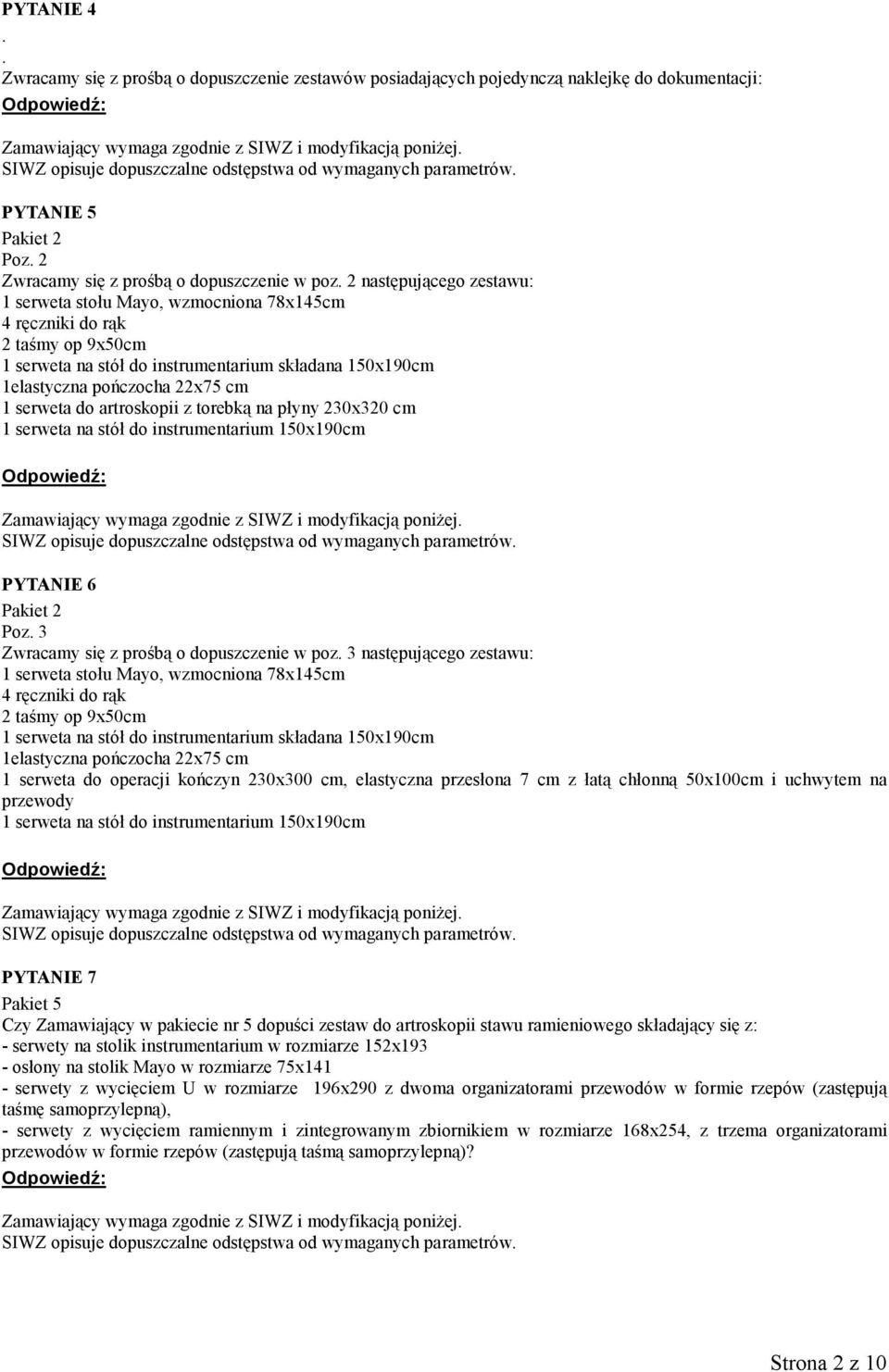 2 następującego zestawu: 1 serweta stołu Mayo, wzmocniona 78x145cm 4 ręczniki do rąk 2 taśmy op 9x50cm 1 serweta na stół do instrumentarium składana 150x190cm 1elastyczna pończocha 22x75 cm 1 serweta