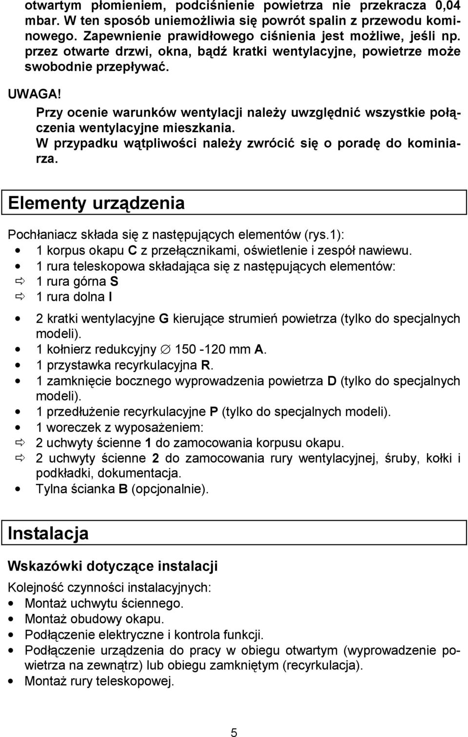 W przypadku w=tpliwocci naleay zwrócid sie o porade do kominiarza. Elementy urz=dzenia Poch aniacz sk ada si! z nast!pujcych elementów (rys.
