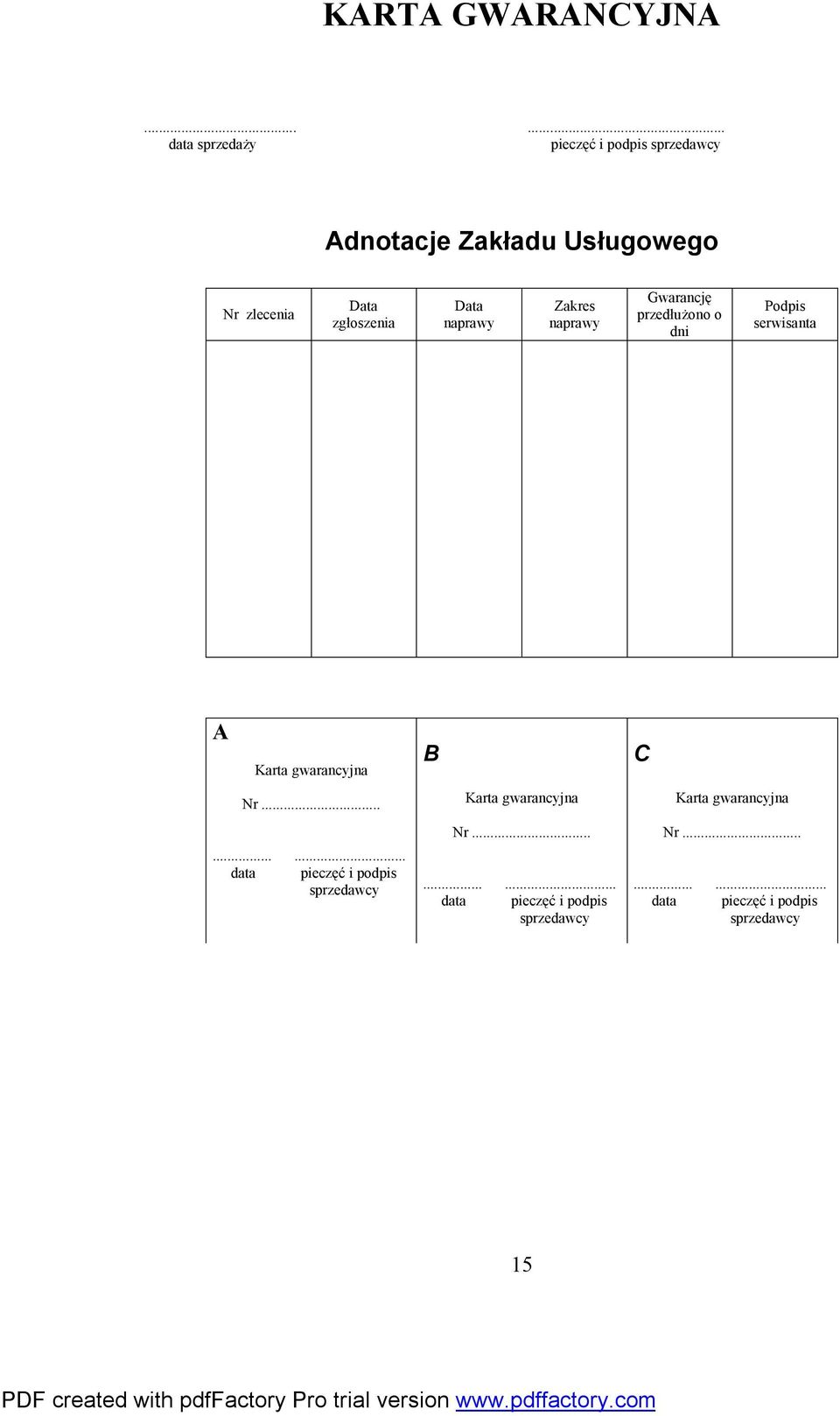 zgłoszenia Data naprawy Zakres naprawy Gwarancję przedłużono o dni Podpis serwisanta A Karta