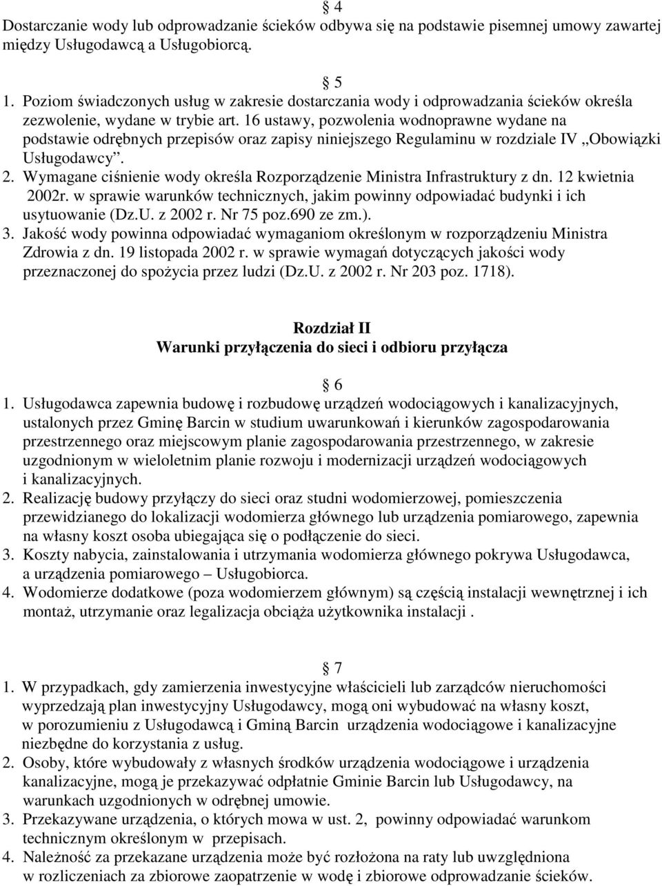 16 ustawy, pozwolenia wodnoprawne wydane na podstawie odrębnych przepisów oraz zapisy niniejszego Regulaminu w rozdziale IV Obowiązki Usługodawcy. 2.