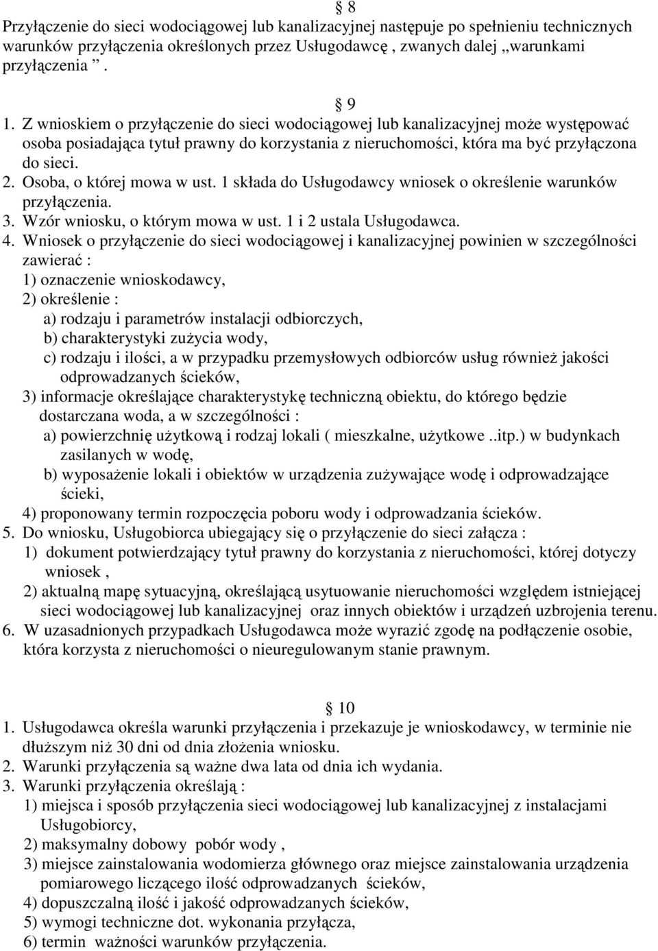 Osoba, o której mowa w ust. 1 składa do Usługodawcy wniosek o określenie warunków przyłączenia. 3. Wzór wniosku, o którym mowa w ust. 1 i 2 ustala Usługodawca. 4.