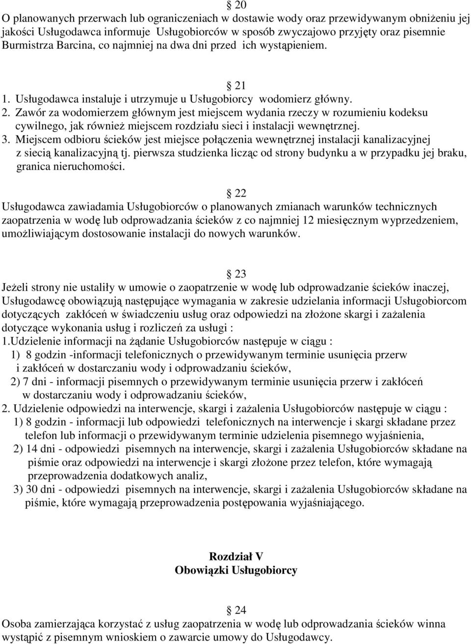 1. Usługodawca instaluje i utrzymuje u Usługobiorcy wodomierz główny. 2.