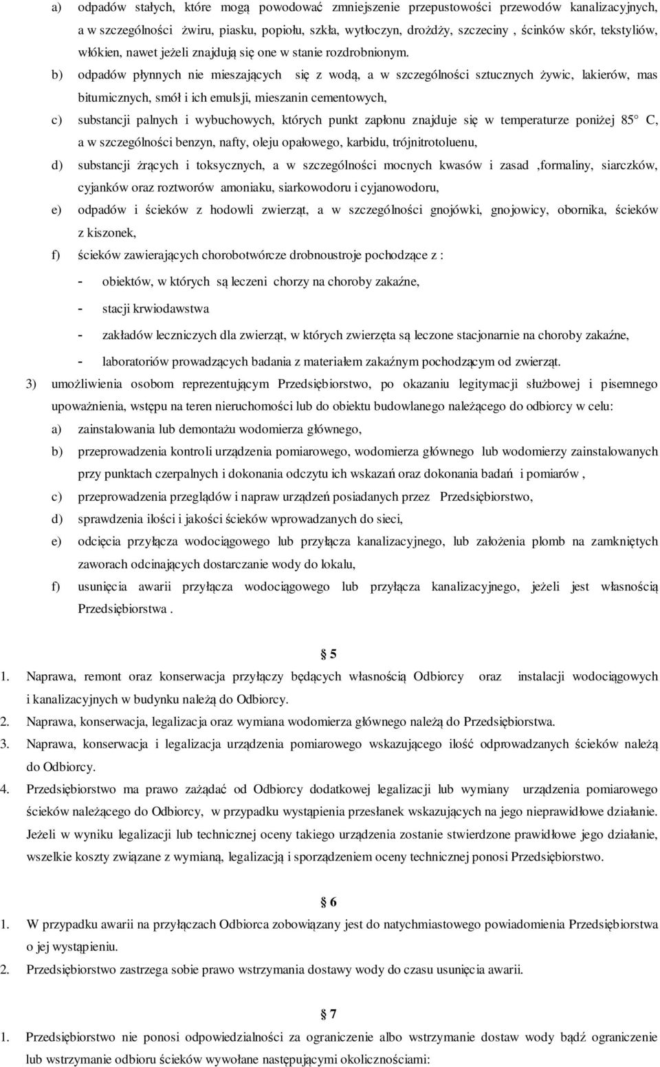 b) odpadów płynnych nie mieszających się z wodą, a w szczególności sztucznych żywic, lakierów, mas bitumicznych, smół i ich emulsji, mieszanin cementowych, c) substancji palnych i wybuchowych,