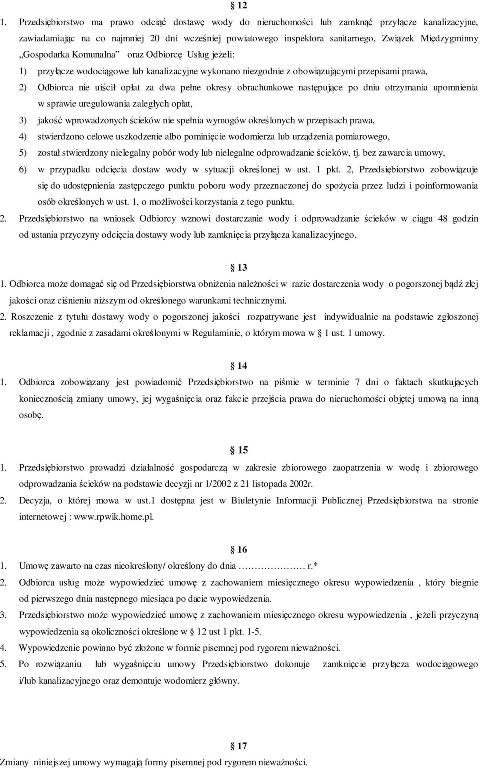 pełne okresy obrachunkowe następujące po dniu otrzymania upomnienia w sprawie uregulowania zaległych opłat, 3) jakość wprowadzonych ścieków nie spełnia wymogów określonych w przepisach prawa, 4)