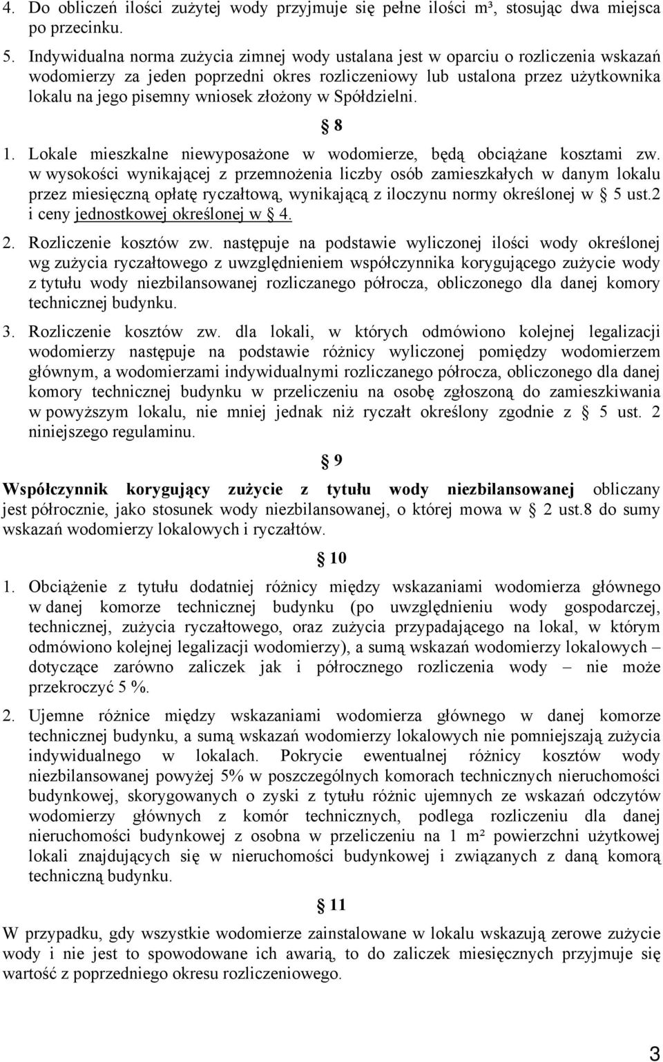 złożony w Spółdzielni. 8 1. Lokale mieszkalne niewyposażone w wodomierze, będą obciążane kosztami zw.