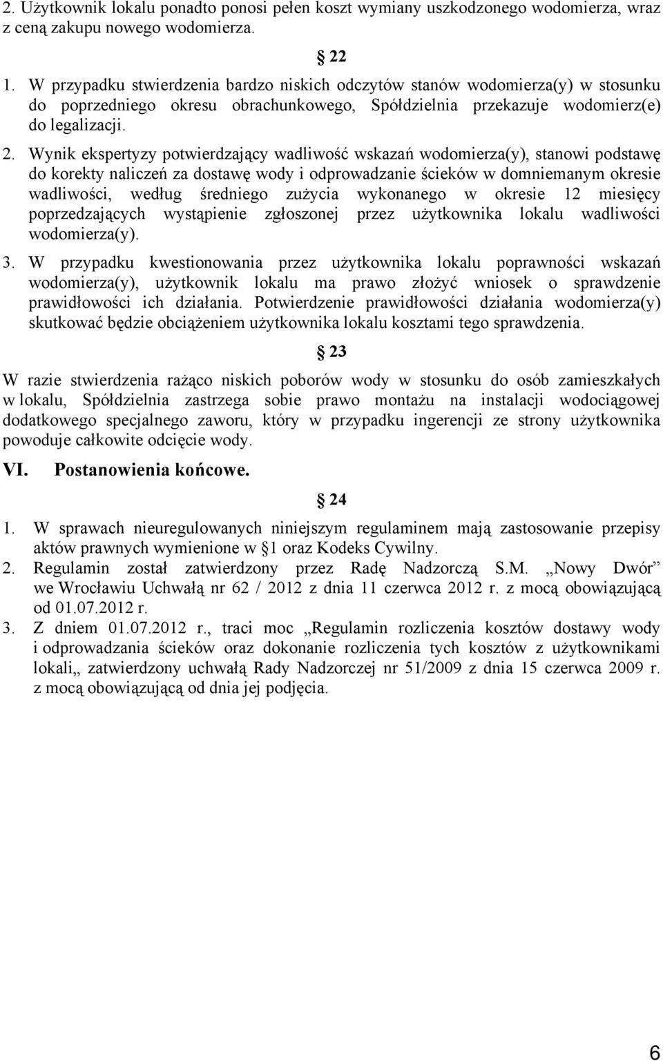 Wynik ekspertyzy potwierdzający wadliwość wskazań wodomierza(y), stanowi podstawę do korekty naliczeń za dostawę wody i odprowadzanie ścieków w domniemanym okresie wadliwości, według średniego