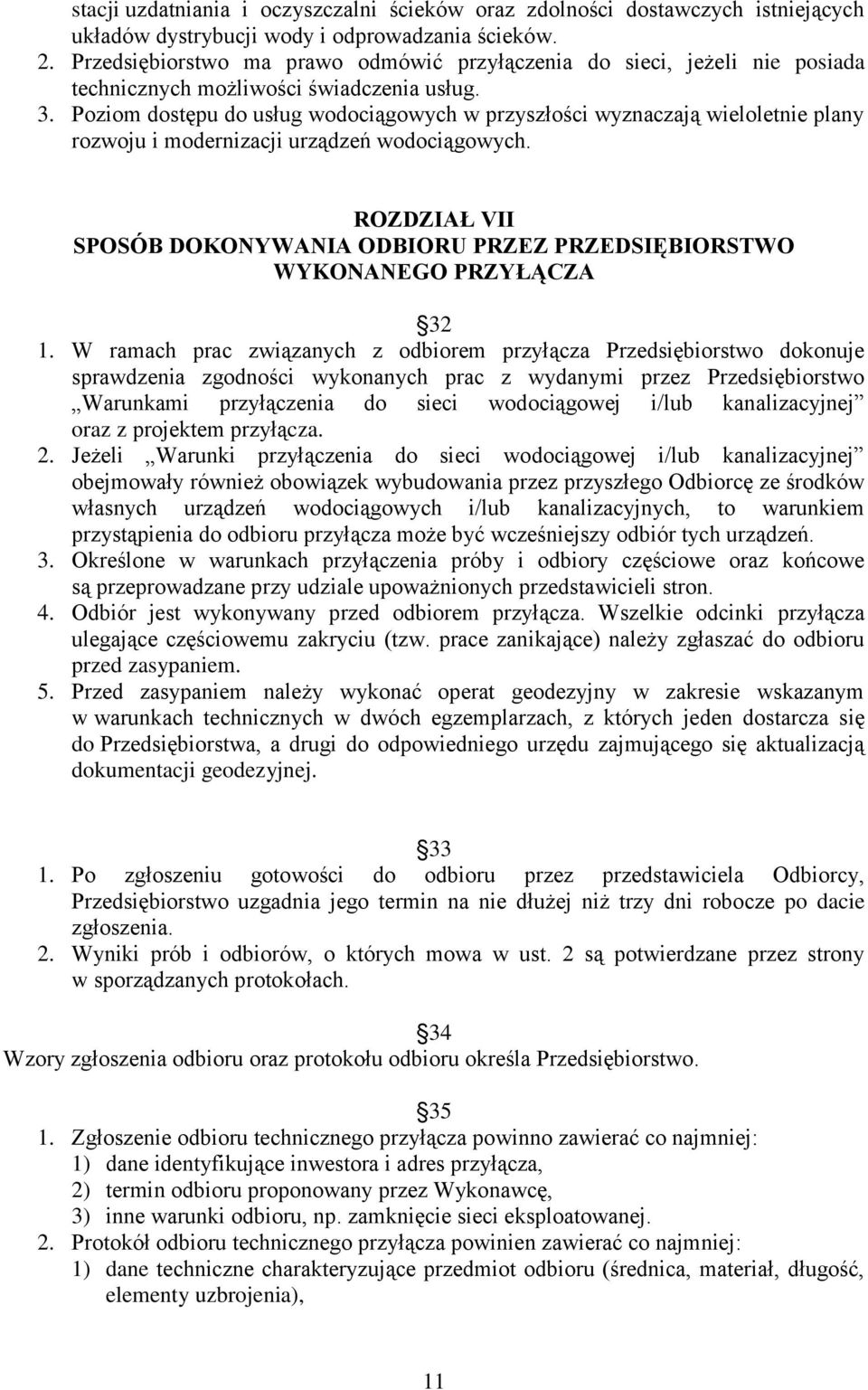 Poziom dostępu do usług wodociągowych w przyszłości wyznaczają wieloletnie plany rozwoju i modernizacji urządzeń wodociągowych.