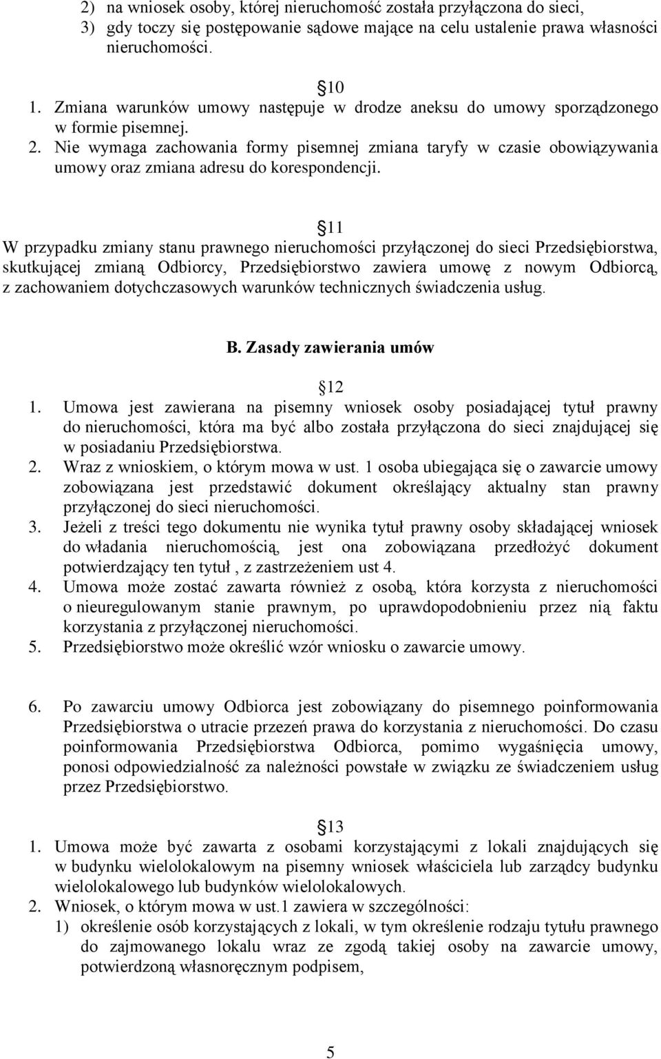 Nie wymaga zachowania formy pisemnej zmiana taryfy w czasie obowiązywania umowy oraz zmiana adresu do korespondencji.