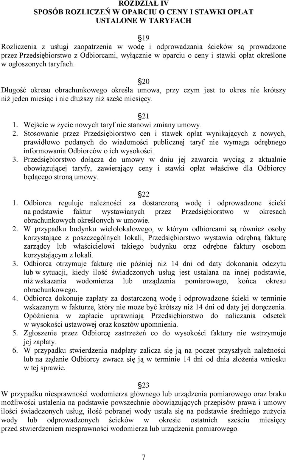 20 Długość okresu obrachunkowego określa umowa, przy czym jest to okres nie krótszy niż jeden miesiąc i nie dłuższy niż sześć miesięcy. 21