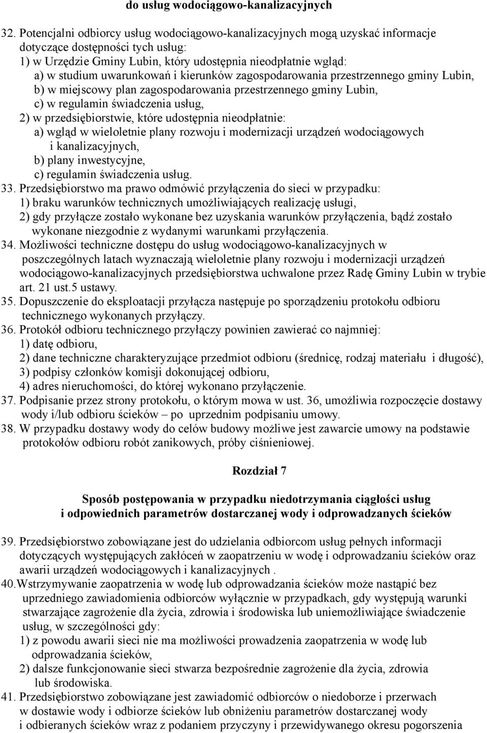 uwarunkowań i kierunków zagospodarowania przestrzennego gminy Lubin, b) w miejscowy plan zagospodarowania przestrzennego gminy Lubin, c) w regulamin świadczenia usług, 2) w przedsiębiorstwie, które