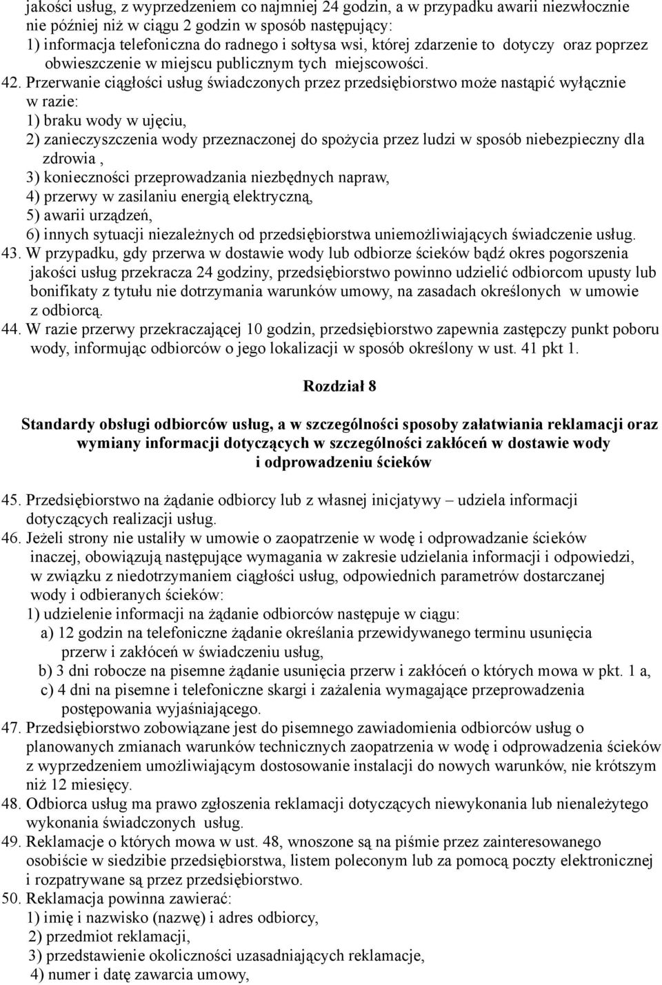 Przerwanie ciągłości usług świadczonych przez przedsiębiorstwo może nastąpić wyłącznie w razie: 1) braku wody w ujęciu, 2) zanieczyszczenia wody przeznaczonej do spożycia przez ludzi w sposób