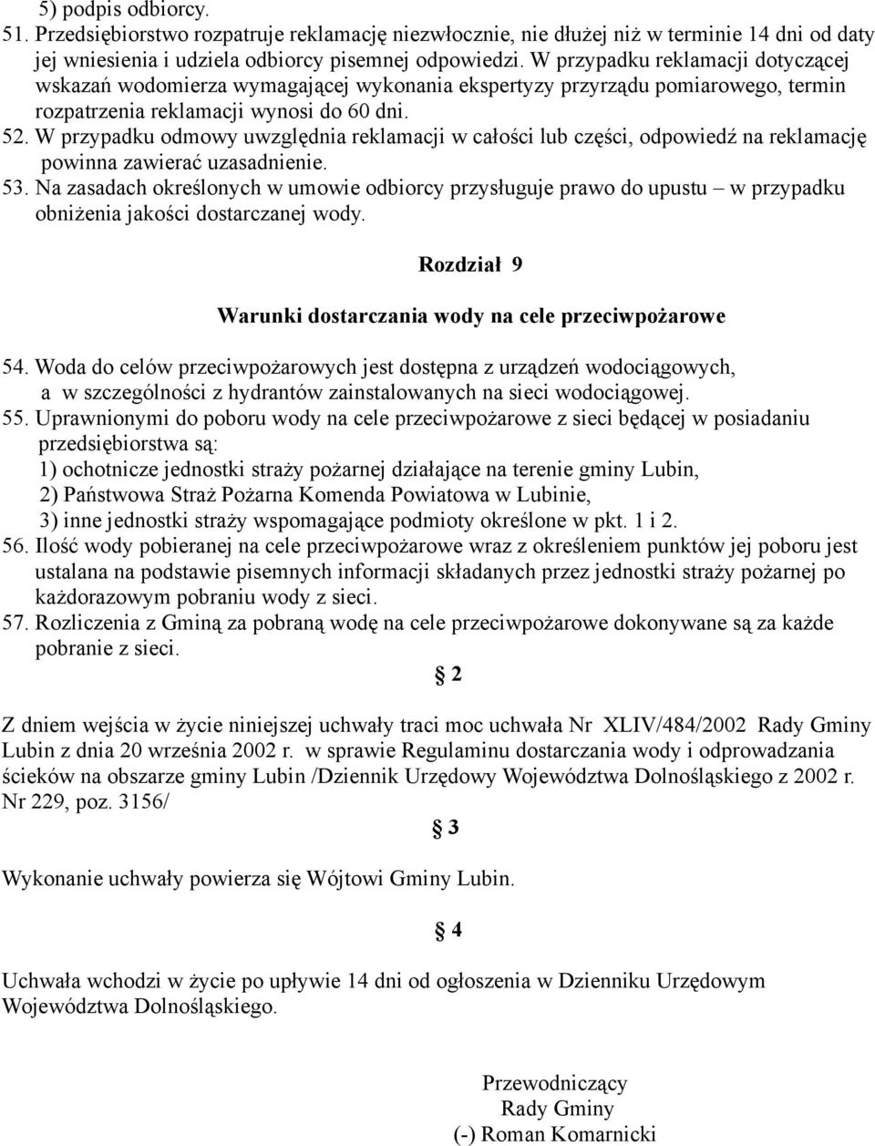W przypadku odmowy uwzględnia reklamacji w całości lub części, odpowiedź na reklamację powinna zawierać uzasadnienie. 53.