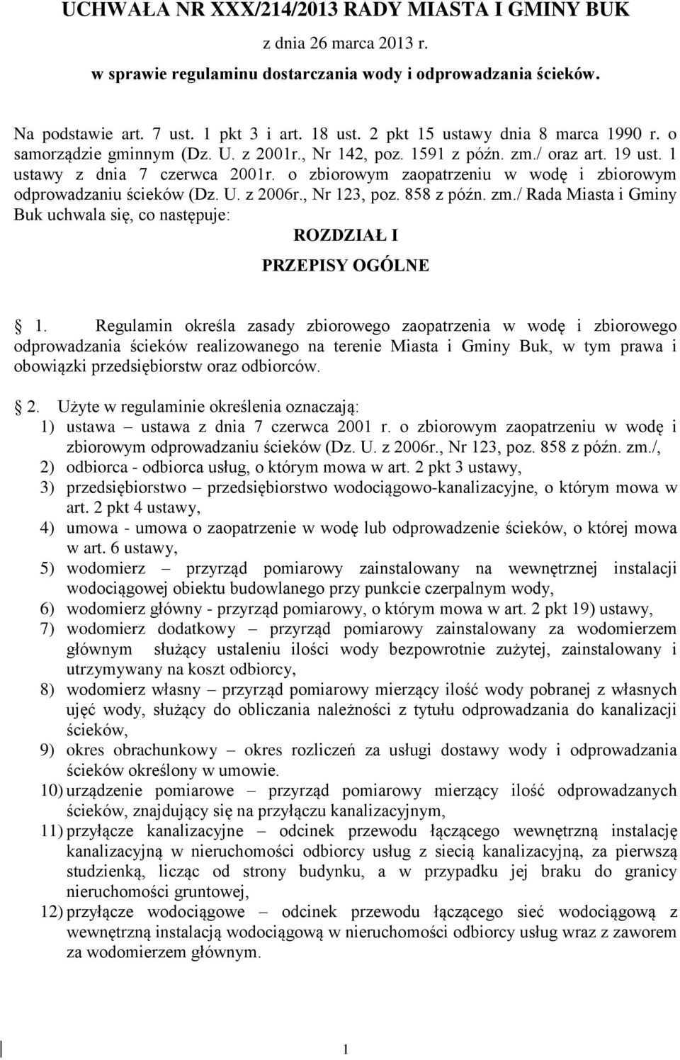 o zbiorowym zaopatrzeniu w wodę i zbiorowym odprowadzaniu ścieków (Dz. U. z 2006r., Nr 123, poz. 858 z późn. zm./ Rada Miasta i Gminy Buk uchwala się, co następuje: ROZDZIAŁ I PRZEPISY OGÓLNE 1.