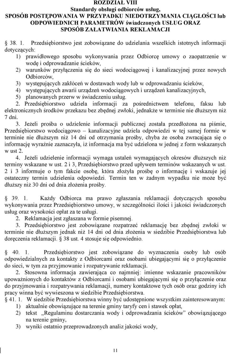 warunków przyłączenia się do sieci wodociągowej i kanalizacyjnej przez nowych Odbiorców, 3) występujących zakłóceń w dostawach wody lub w odprowadzaniu ścieków, 4) występujących awarii urządzeń