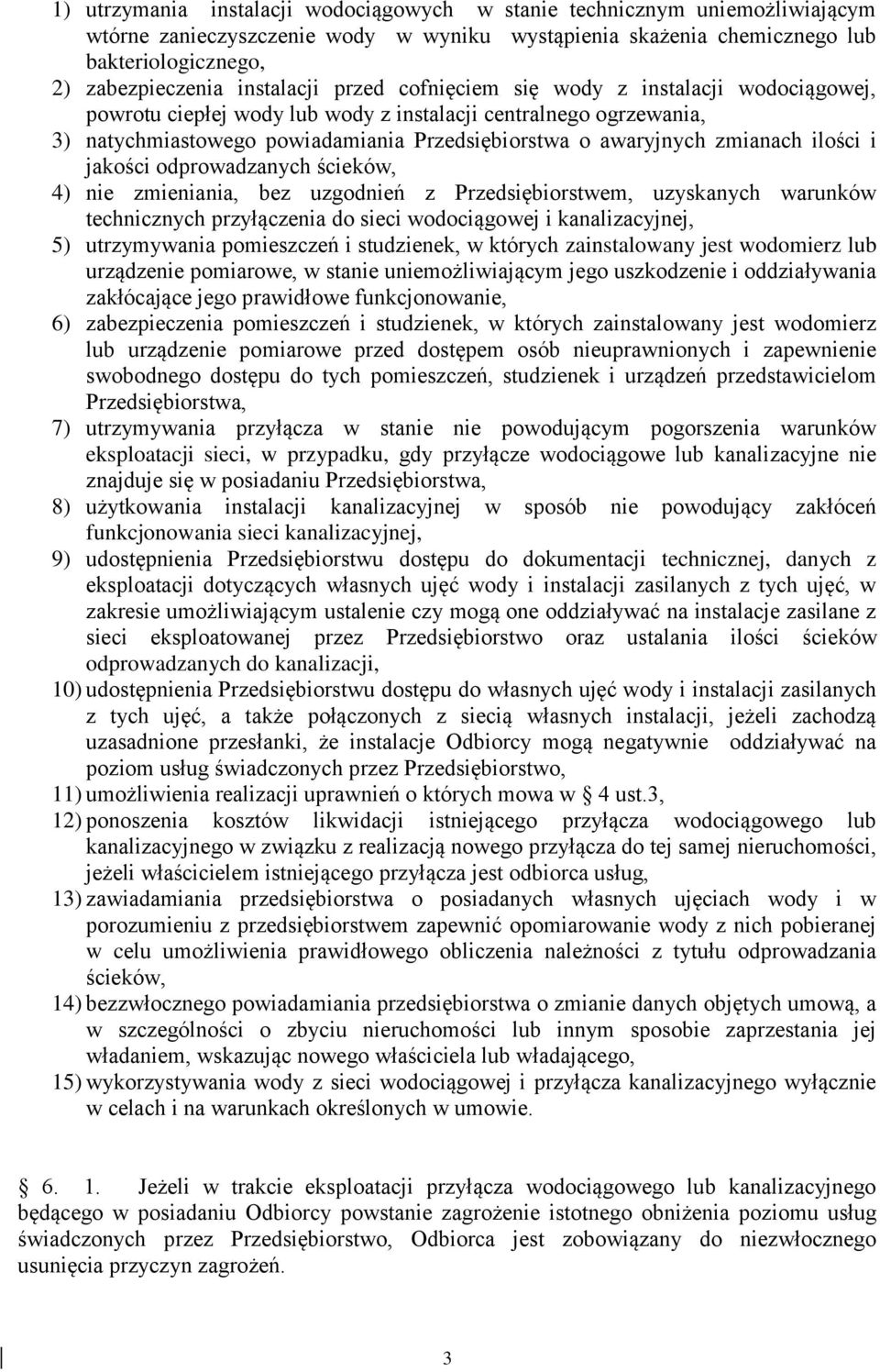 zmianach ilości i jakości odprowadzanych ścieków, 4) nie zmieniania, bez uzgodnień z Przedsiębiorstwem, uzyskanych warunków technicznych przyłączenia do sieci wodociągowej i kanalizacyjnej, 5)