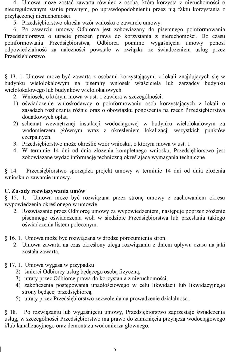 Po zawarciu umowy Odbiorca jest zobowiązany do pisemnego poinformowania Przedsiębiorstwa o utracie przezeń prawa do korzystania z nieruchomości.