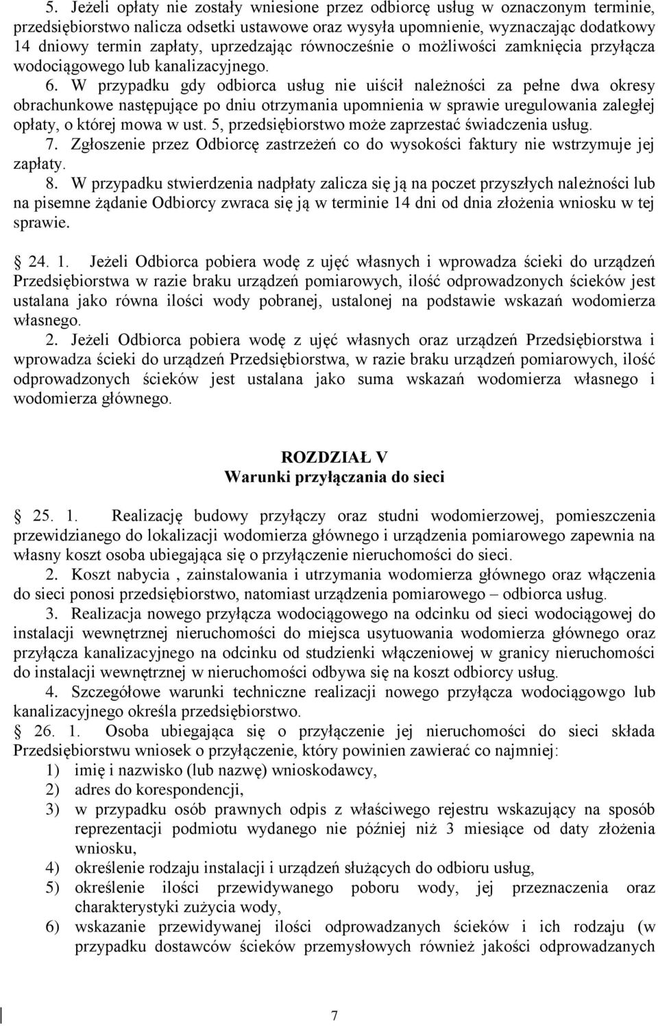 W przypadku gdy odbiorca usług nie uiścił należności za pełne dwa okresy obrachunkowe następujące po dniu otrzymania upomnienia w sprawie uregulowania zaległej opłaty, o której mowa w ust.