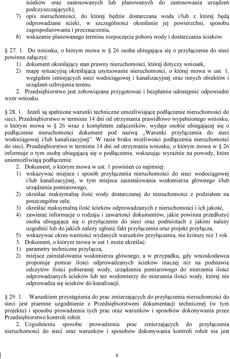 Do wniosku, o którym mowa w 26 osoba ubiegająca się o przyłączenie do sieci powinna załączyć: 1) dokument określający stan prawny nieruchomości, której dotyczy wniosek, 2) mapę sytuacyjną określającą