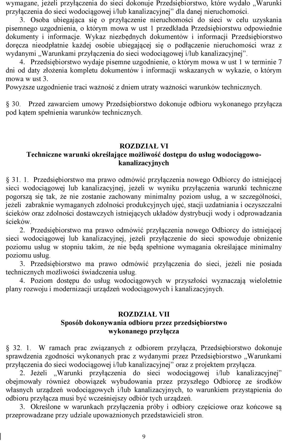 Wykaz niezbędnych dokumentów i informacji Przedsiębiorstwo doręcza nieodpłatnie każdej osobie ubiegającej się o podłączenie nieruchomości wraz z wydanymi Warunkami przyłączenia do sieci wodociągowej