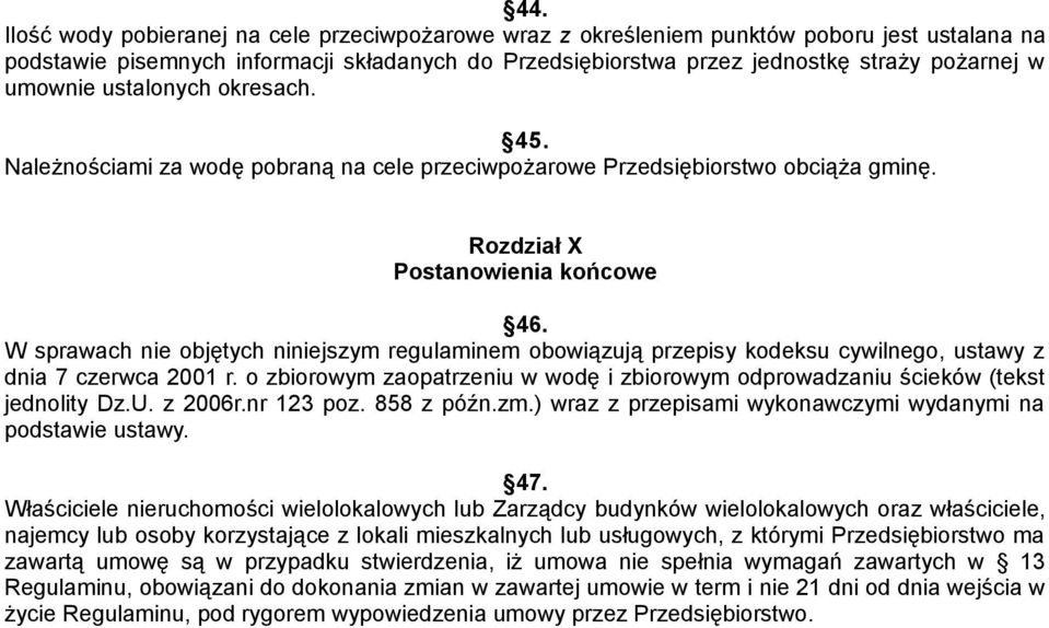 W sprawach nie objętych niniejszym regulaminem obowiązują przepisy kodeksu cywilnego, ustawy z dnia 7 czerwca 2001 r.