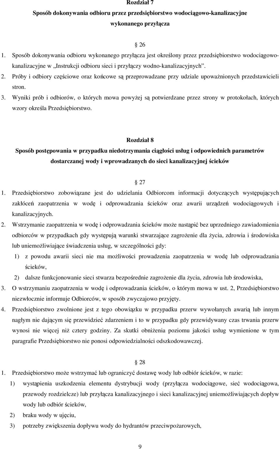 Próby i odbiory częściowe oraz końcowe są przeprowadzane przy udziale upowaŝnionych przedstawicieli stron. 3.
